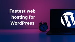 fastest web hosting for wordpress